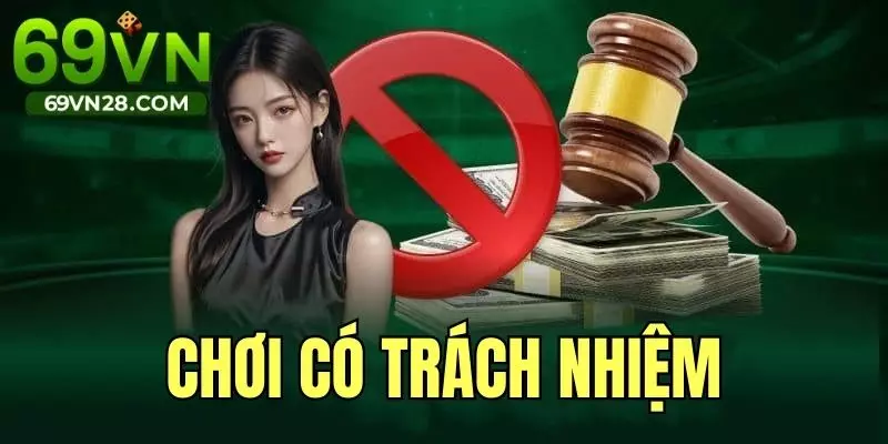 Chơi Có Trách Nhiệm 69VN - Cá Cược An Toàn & Hiệu Quả