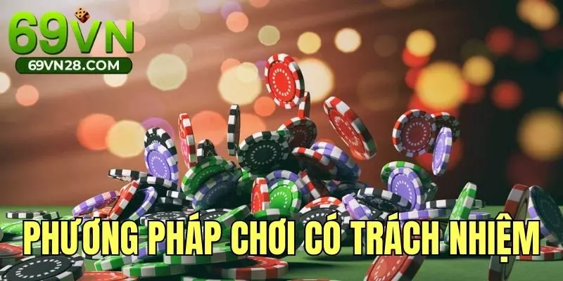 Học hỏi ngay phương pháp chơi có trách nhiệm