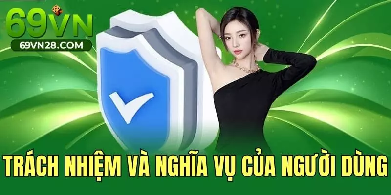 Trách nhiệm và nghĩa vụ của người dùng tại nhà cái